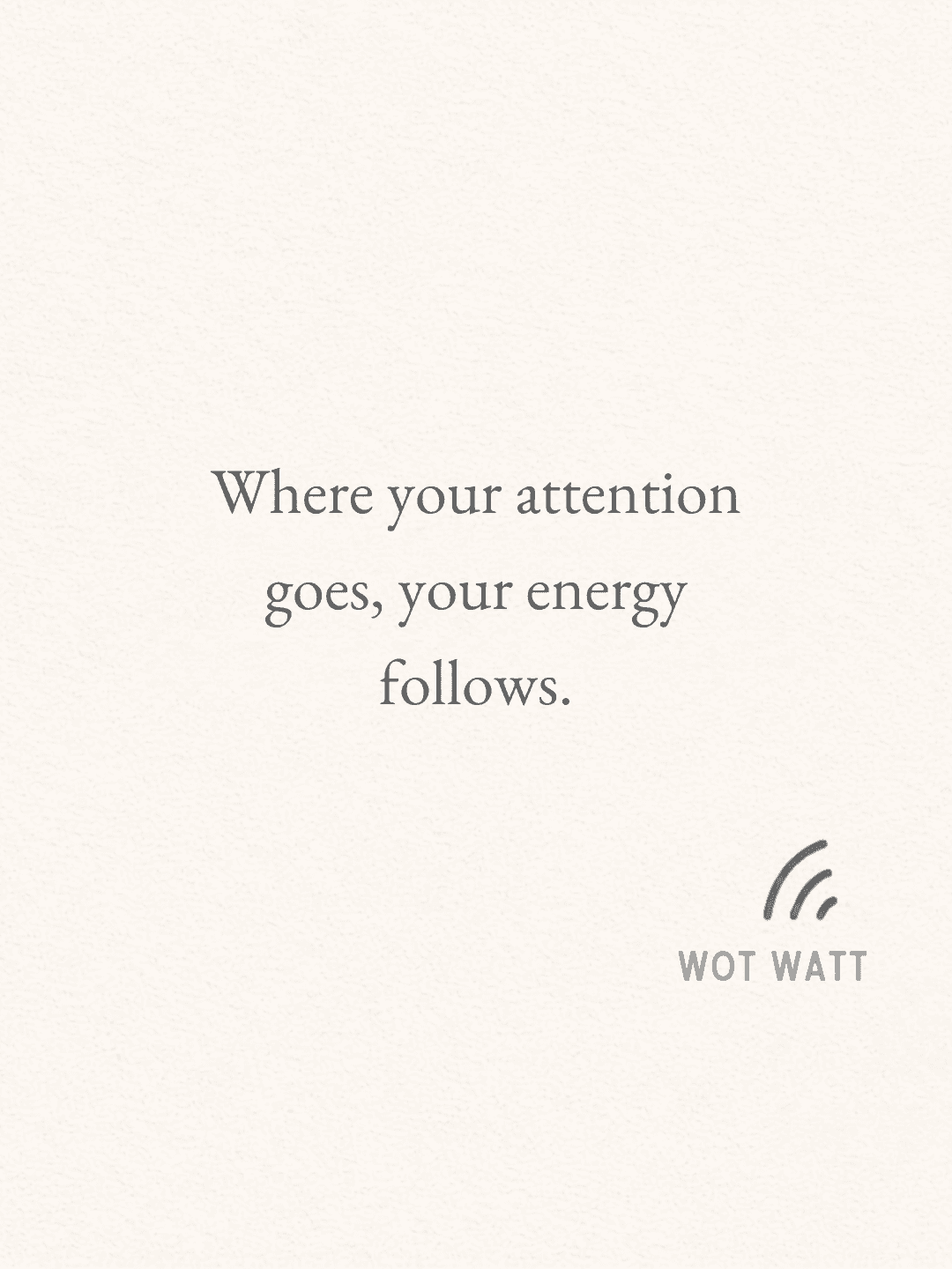 Quote "Where your attention goes, your energy follows" on textured background with WOT WATT logo.