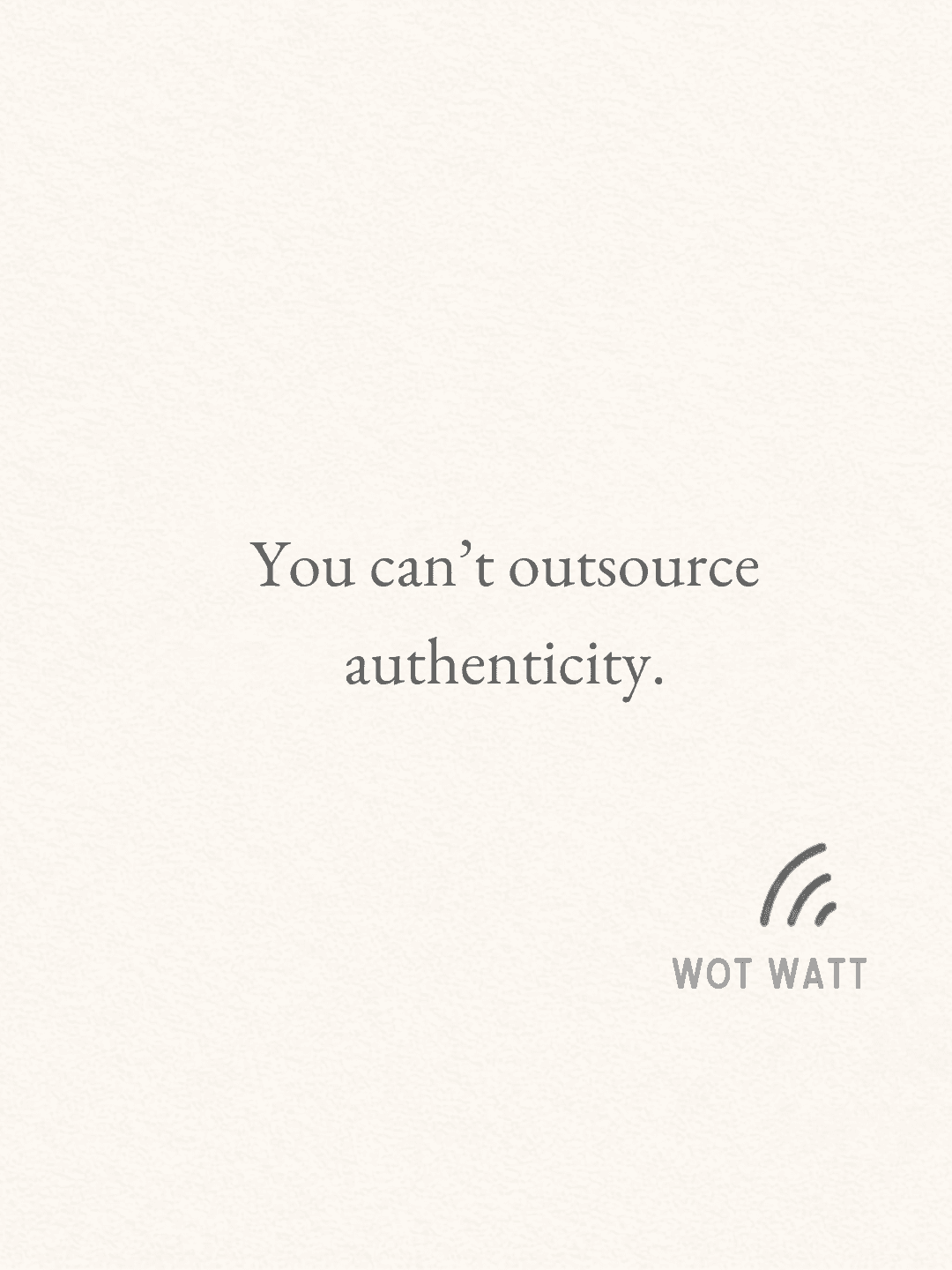Centered text 'You can't outsource authenticity' on a textured background with the WOT WATT logo.